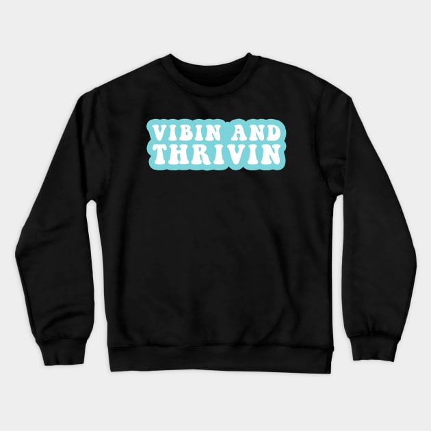 Vibin And Thrivin Crewneck Sweatshirt by CityNoir